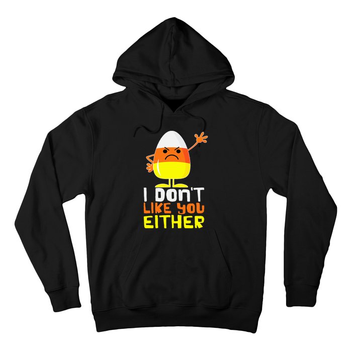 I Don't Like You Either Funny Halloween Candy Corn Hoodie