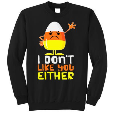 I Don't Like You Either Funny Halloween Candy Corn Sweatshirt