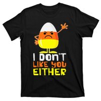 I Don't Like You Either Funny Halloween Candy Corn T-Shirt