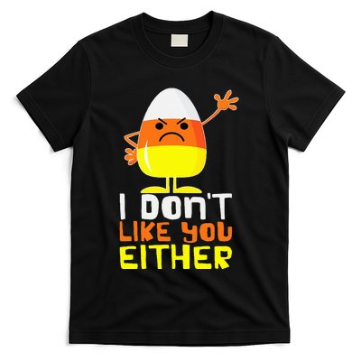 I Don't Like You Either Funny Halloween Candy Corn T-Shirt