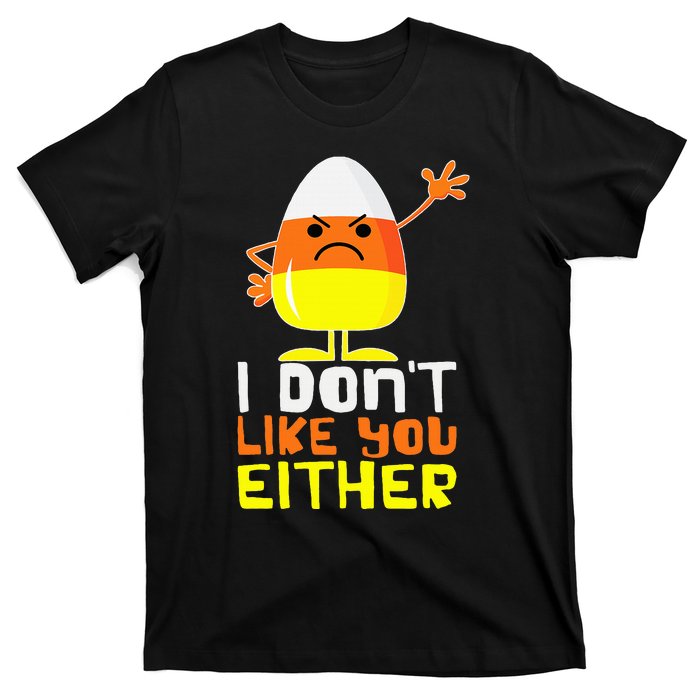 I Don't Like You Either Funny Halloween Candy Corn T-Shirt