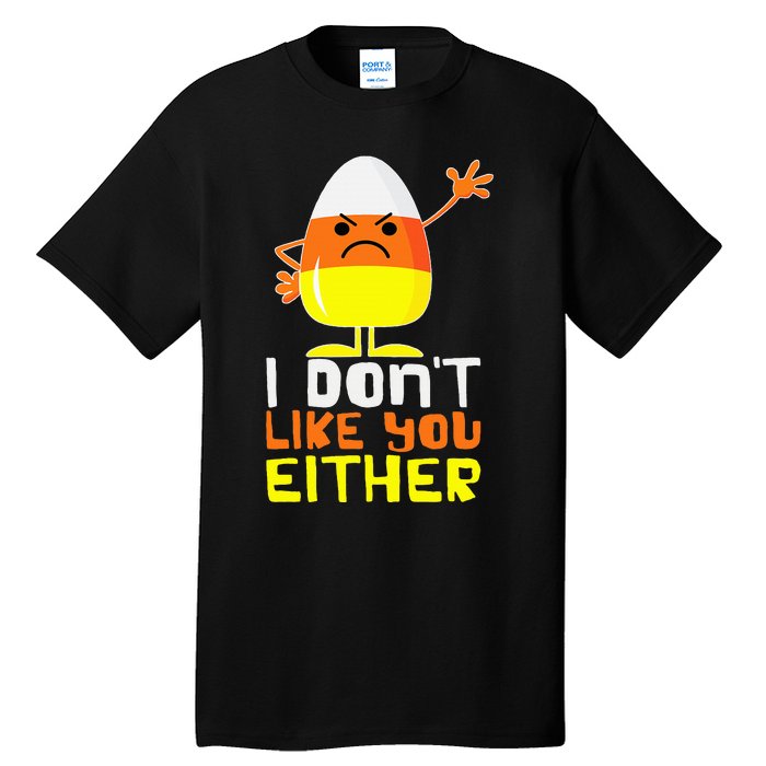 I Don't Like You Either Funny Halloween Candy Corn Tall T-Shirt