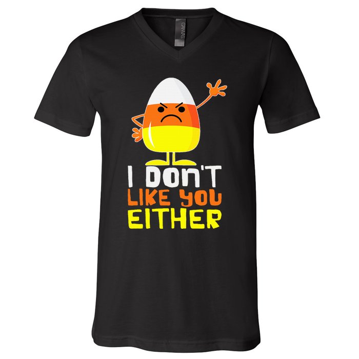 I Don't Like You Either Funny Halloween Candy Corn V-Neck T-Shirt