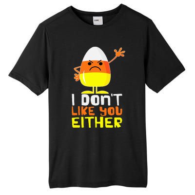 I Don't Like You Either Funny Halloween Candy Corn Tall Fusion ChromaSoft Performance T-Shirt