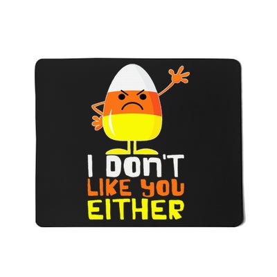 I Don't Like You Either Funny Halloween Candy Corn Mousepad