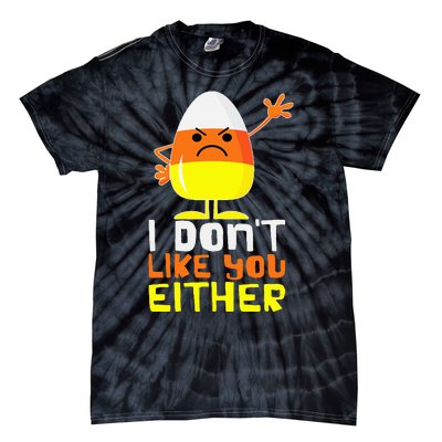 I Don't Like You Either Funny Halloween Candy Corn Tie-Dye T-Shirt