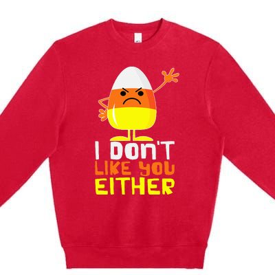 I Don't Like You Either Funny Halloween Candy Corn Premium Crewneck Sweatshirt