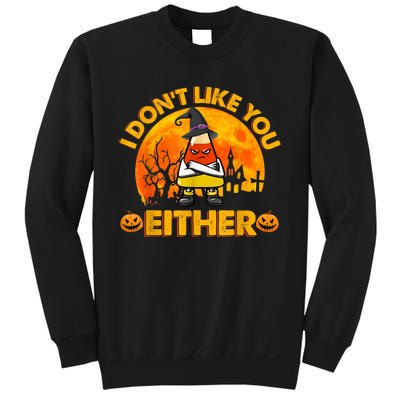 I Don't Like You Either Funny Halloween Candy Corn Sweatshirt