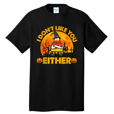 I Don't Like You Either Funny Halloween Candy Corn Tall T-Shirt