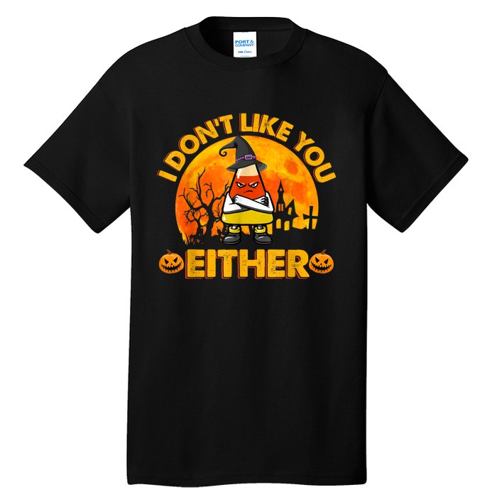 I Don't Like You Either Funny Halloween Candy Corn Tall T-Shirt