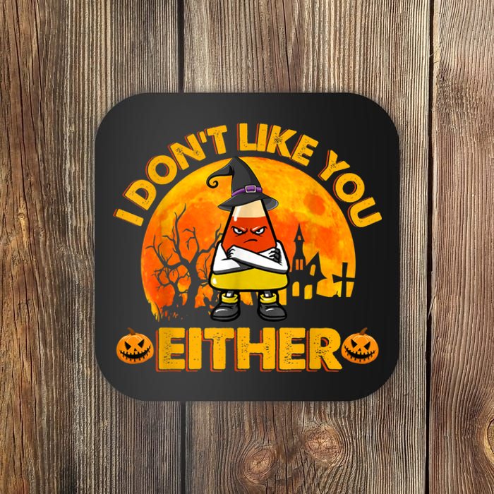 I Don't Like You Either Funny Halloween Candy Corn Coaster