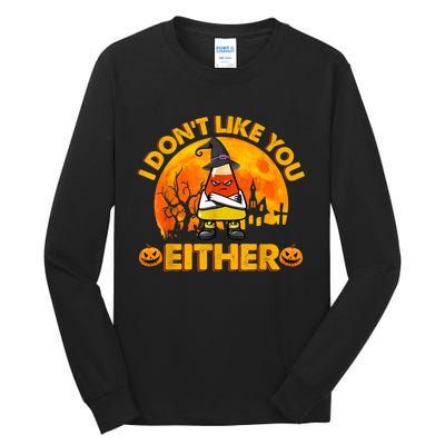 I Don't Like You Either Funny Halloween Candy Corn Tall Long Sleeve T-Shirt