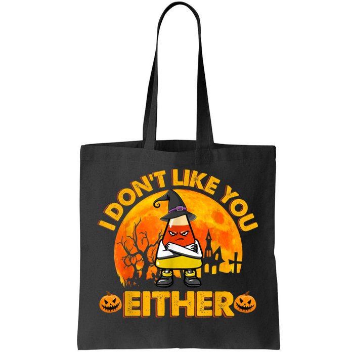 I Don't Like You Either Funny Halloween Candy Corn Tote Bag