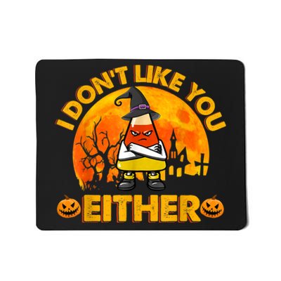 I Don't Like You Either Funny Halloween Candy Corn Mousepad