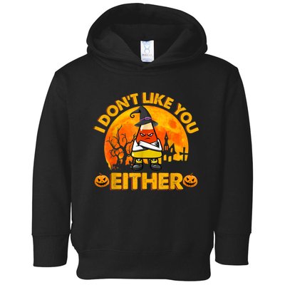 I Don't Like You Either Funny Halloween Candy Corn Toddler Hoodie