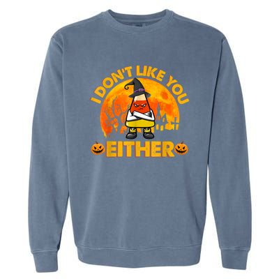 I Don't Like You Either Funny Halloween Candy Corn Garment-Dyed Sweatshirt