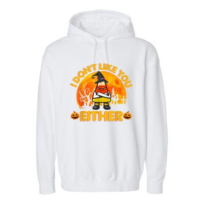 I Don't Like You Either Funny Halloween Candy Corn Garment-Dyed Fleece Hoodie