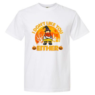 I Don't Like You Either Funny Halloween Candy Corn Garment-Dyed Heavyweight T-Shirt