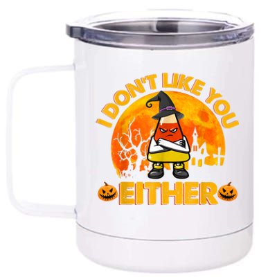 I Don't Like You Either Funny Halloween Candy Corn 12 oz Stainless Steel Tumbler Cup