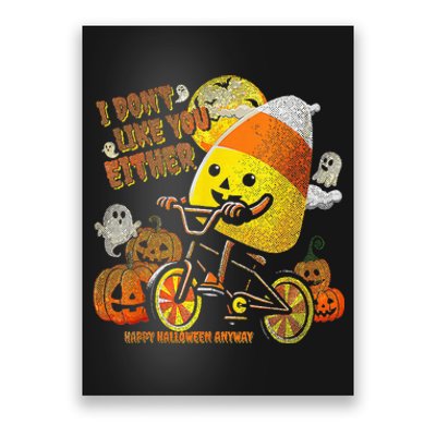 I Dont Like You Either Funny Halloween Candy Corn Poster