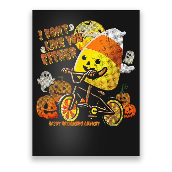 I Dont Like You Either Funny Halloween Candy Corn Poster