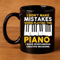 I Don't Make Mistakes Piano Musician Humor 11oz C Handle Ceramic Mug