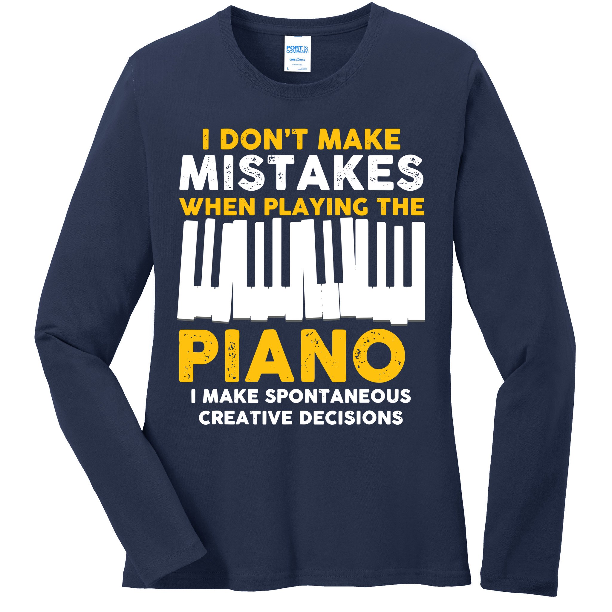 I Don't Make Mistakes Piano Musician Humor Ladies Long Sleeve Shirt