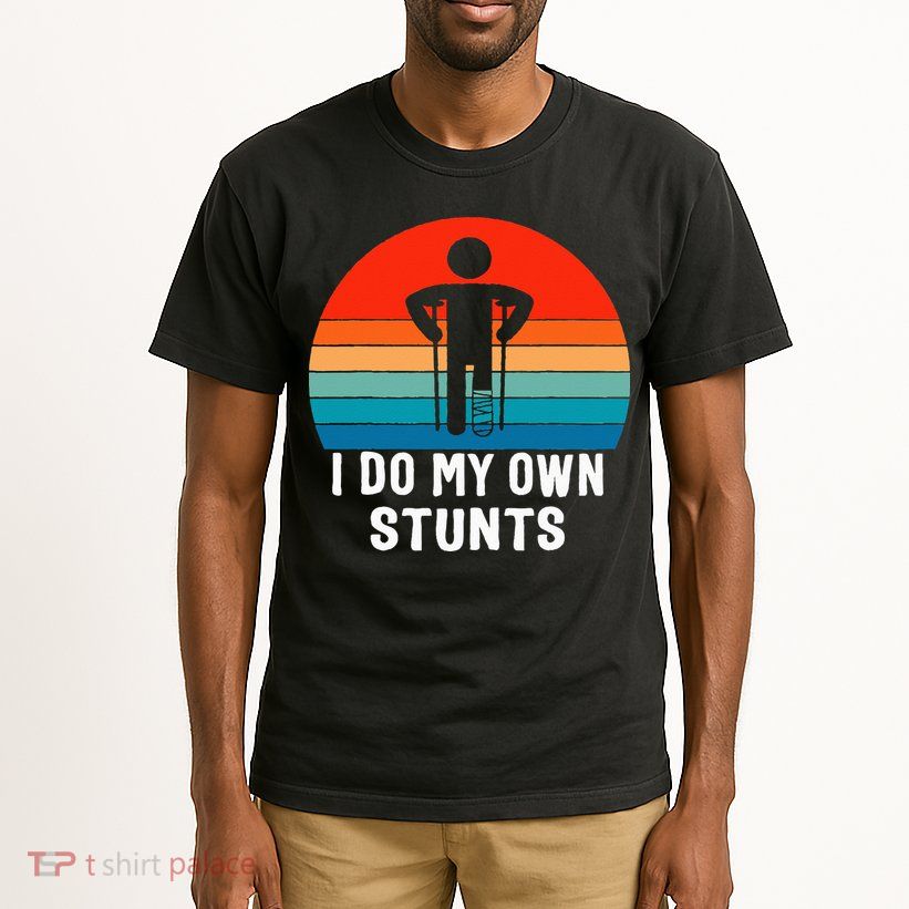 I Do My Own Stunts - Get Well Gift - Injury Leg - Broken Arm Tall T-Shirt