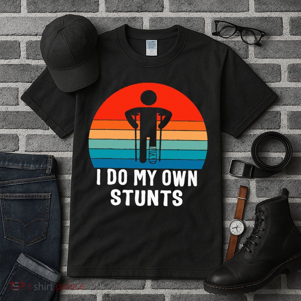 I Do My Own Stunts - Get Well Gift - Injury Leg - Broken Arm Tall T-Shirt