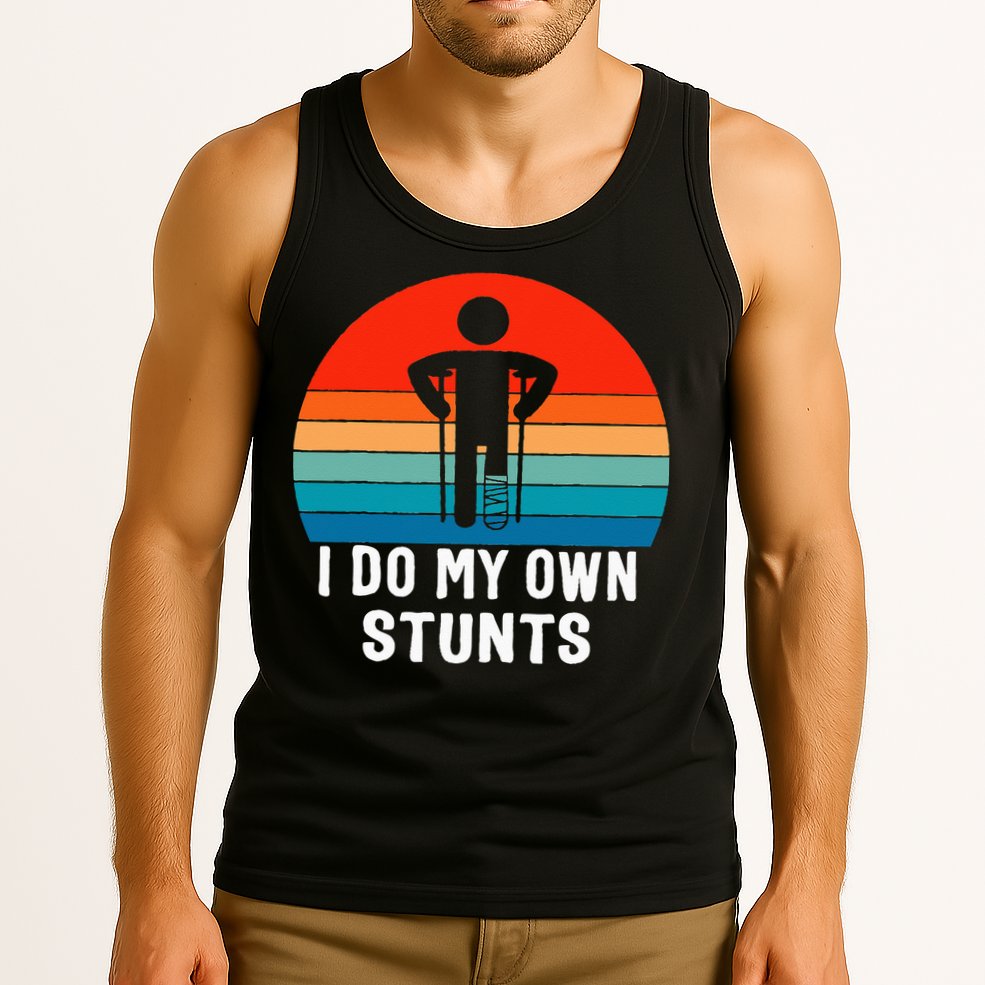 I Do My Own Stunts - Get Well Gift - Injury Leg - Broken Arm Tank Top