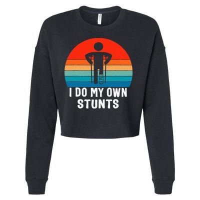 I Do My Own Stunts - Get Well Gift - Injury Leg - Broken Arm Cropped Pullover Crew
