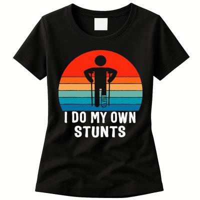 I Do My Own Stunts - Get Well Gift - Injury Leg - Broken Arm Womens T-Shirt