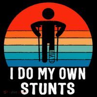 I Do My Own Stunts - Get Well Gift - Injury Leg - Broken Arm Womens T-Shirt