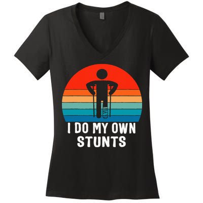 I Do My Own Stunts - Get Well Gift - Injury Leg - Broken Arm Women's V-Neck T-Shirt