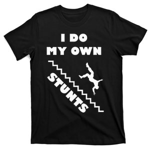 I Do My Own Stunts Stairs Absolutely Hilarious Funny T-Shirt