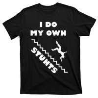 I Do My Own Stunts Stairs Absolutely Hilarious Funny T-Shirt