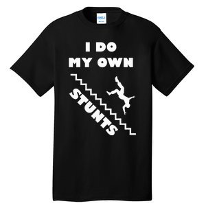 I Do My Own Stunts Stairs Absolutely Hilarious Funny Tall T-Shirt