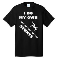 I Do My Own Stunts Stairs Absolutely Hilarious Funny Tall T-Shirt