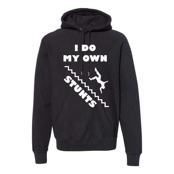 I Do My Own Stunts Stairs Absolutely Hilarious Funny Premium Hoodie