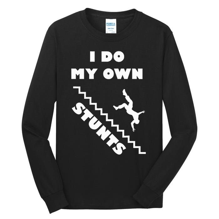 I Do My Own Stunts Stairs Absolutely Hilarious Funny Tall Long Sleeve T-Shirt