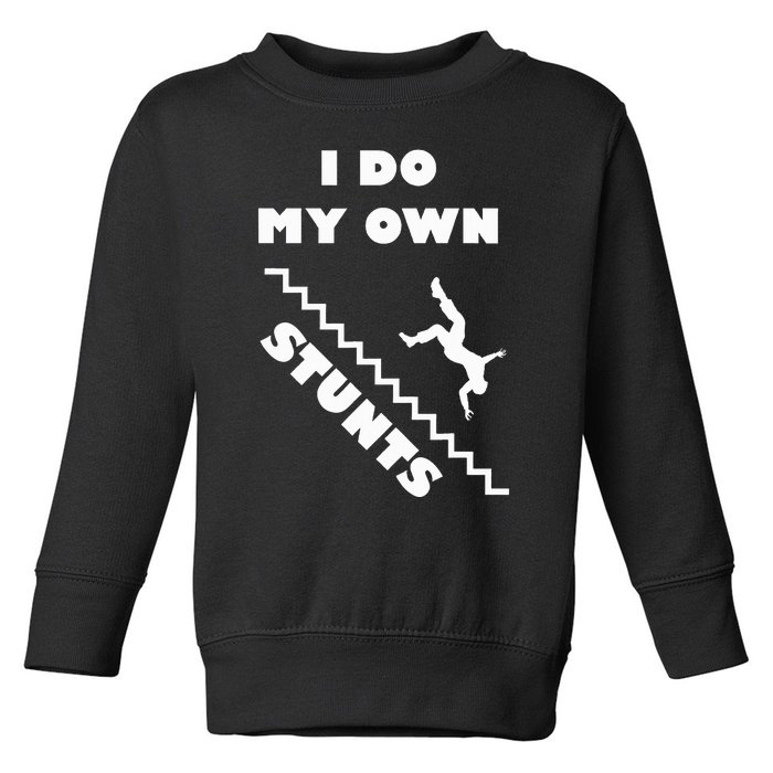 I Do My Own Stunts Stairs Absolutely Hilarious Funny Toddler Sweatshirt