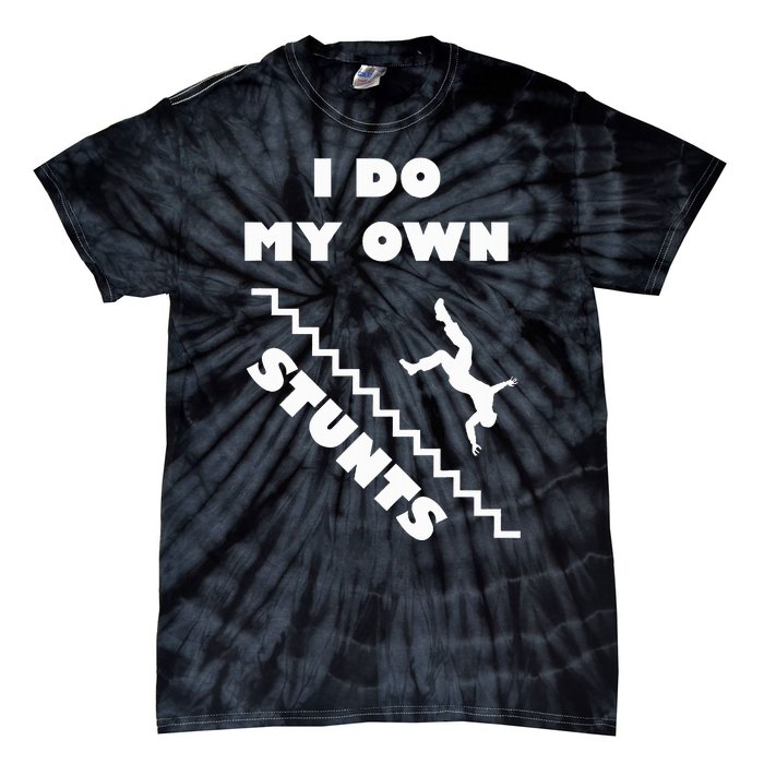 I Do My Own Stunts Stairs Absolutely Hilarious Funny Tie-Dye T-Shirt