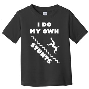 I Do My Own Stunts Stairs Absolutely Hilarious Funny Toddler T-Shirt