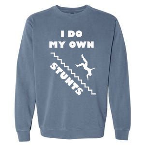 I Do My Own Stunts Stairs Absolutely Hilarious Funny Garment-Dyed Sweatshirt