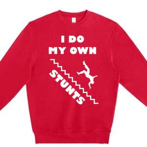 I Do My Own Stunts Stairs Absolutely Hilarious Funny Premium Crewneck Sweatshirt