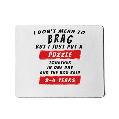 I Don't Mean To Brag I Just Put A Puzzle Together... Mousepad