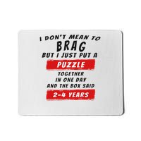 I Don't Mean To Brag I Just Put A Puzzle Together... Mousepad