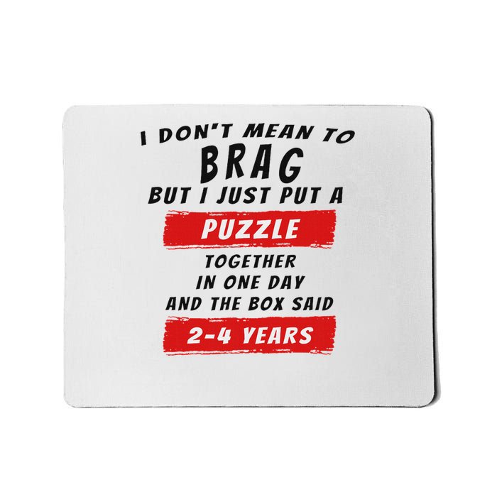 I Don't Mean To Brag I Just Put A Puzzle Together... Mousepad