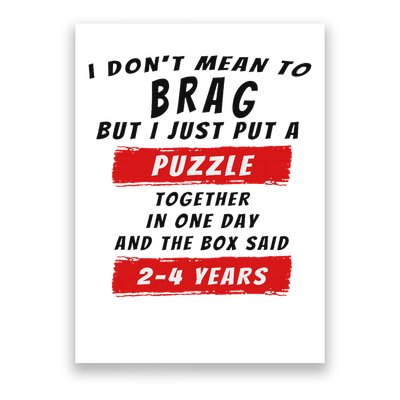 I Don't Mean To Brag I Just Put A Puzzle Together... Poster