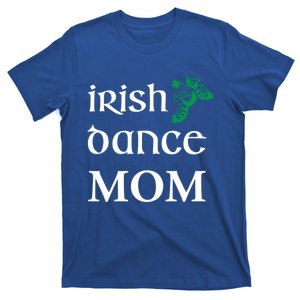 Irish Dance Mom Mother Soft Shoes St Patricks Day Feis Cool Gift T-Shirt